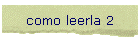 como leerla 2